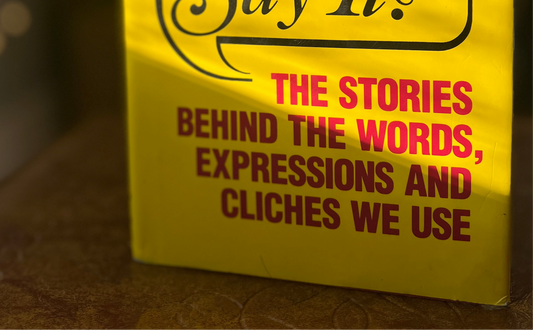 Stories Behind Expressions & Clichés We All Say